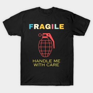 Fragile like a bomb Delicate funny Handle with care T-Shirt